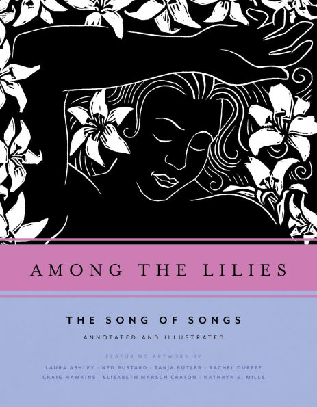 Among the Lilies: The Song of Songs, Annotated and Illustrated