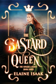 Title: The Bastard Queen, Author: Elaine Isaak