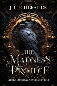 Title: The Madness Project, Author: J Leigh Bralick