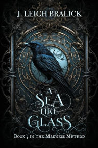 Title: A Sea Like Glass, Author: J Leigh Bralick