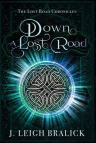 Title: Down a Lost Road, Author: J Leigh Bralick