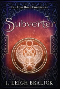 Title: Subverter, Author: J. Leigh Bralick