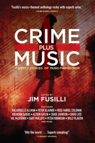Title: Crime Plus Music: Twenty Stories of Music-Themed Noir, Author: Jim Fusilli