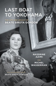 Title: Last Boat to Yokohama: The Life and Legacy of Beate Sirota Gordon, Author: Nassrine Azimi
