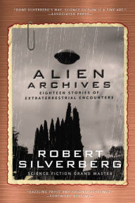 Title: Alien Archives: Eighteen Stories of Extraterrestrial Encounters, Author: Robert Silverberg