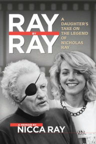 Free kindle book downloads from amazon Ray By Ray: A Daughter's Take on the Legend of Nicholas Ray