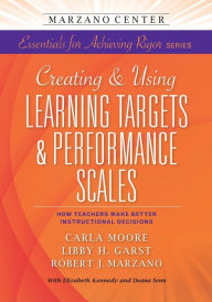 Title: Creating & Using Learning Targets & Performance Scales: How Teachers Make Better Instructional Decisions, Author: Carla Moore