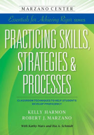 Title: Practicing Skills, Strategies & Processes: Classroom Techniques to Help Students Develop Proficiency, Author: Kelly Harmon