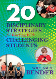 Title: 20 Disciplinary Strategies for Working with Challenging Students, Author: William N. Bender