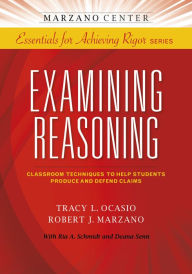 Title: Examining Reasoning: Classroom Techniques to Help Students Produce and Defend Claims, Author: Tracy L. Ocasio