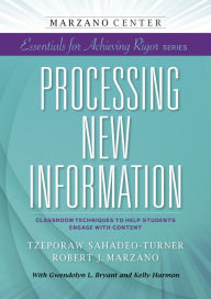 Title: Processing New Information: Classroom Techniques to Help Students Engage With Content, Author: Tzeporaw Sahadeo-Turner