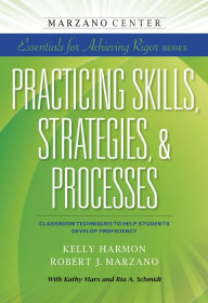Title: Practicing Skills, Strategies, & Processes: Classroom Techniques to Help Students Develop Proficiency, Author: Kelly Harmon