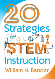 Title: 20 Strategies for STEM Instruction, Author: William N. Bender