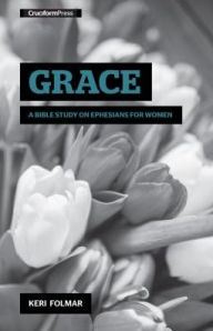 Title: Grace: A Bible Study on Ephesians for Women, Author: Keri Folmar