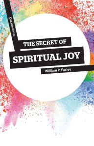 Title: The Secret of Spiritual Joy, Author: William P. Farley