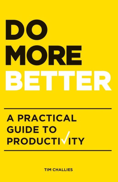 Do More Better: A Practical Guide to Productivity