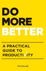 Do More Better: A Practical Guide to Productivity