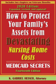 Title: How to Protect Your Family's Assets from Devastating Nursing Home Costs: Medicaid Secrets (14th Ed.), Author: K Gabriel Heiser