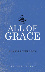 Title: All of Grace, Author: Charles Spurgeon