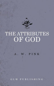 Title: The Attributes of God, Author: Arthur W. Pink