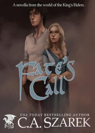 Title: Fate's Call: A Novella from the world of the King's Riders, Author: C.A. Szarek