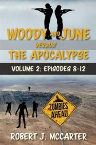 Title: Woody and June versus the Apocalypse: Volume 2 (Episodes 8-12), Author: Robert J McCarter