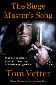 Title: The Siege Master's Song: The Recollections of Lord Godric MacEuan on the First Crusade, Volume Two, Author: Tom Vetter