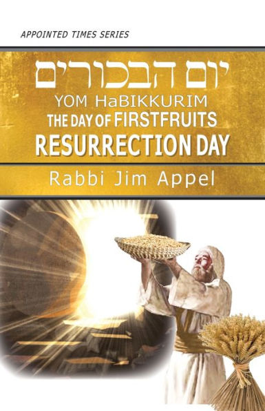 Yom HaBikkurim, The Day of Firstfruits, Resurrection Day