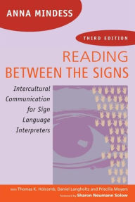 Title: Reading Between the Signs: Intercultural Communication for Sign Language Interpreters, Author: Anna Mindess