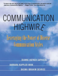 Title: Communication Highwire: Leveraging the Power of Diverse Communication Styles, Author: Dianne Hofner Saphiere