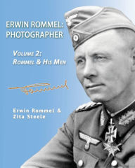 Title: Erwin Rommel: Photographer-Vol. 2: Rommel & His Men, Author: Zita Steele