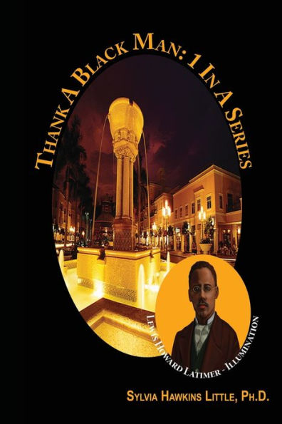 Thank A Black Man: 1 In A Series: Lewis Howard Latimer - Illumination