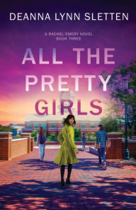 Title: All The Pretty Girls: A Rachel Emery Novel, Book Three, Author: Deanna Lynn Sletten