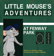 Title: Little Mouse's Adventures at Fenway Park, Author: Brittany Bang