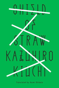 Title: Shield of Straw, Author: Kazuhiro Kiuchi