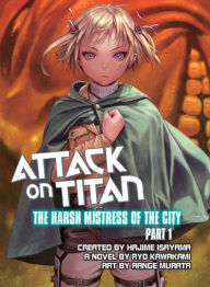Title: Attack on Titan: The Harsh Mistress of the City, Part 1, Author: Ryo Kawakami