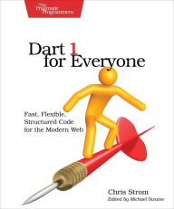 Title: Dart 1 for Everyone: Fast, Flexible, Structured Code for the Modern Web, Author: Chris Strom