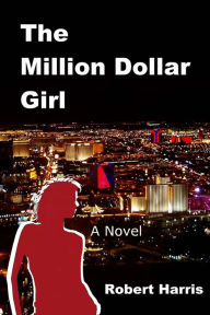 Title: The Million Dollar Girl: A Novel, Author: Robert Harris
