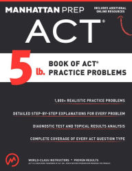 Title: 5 lb. Book of ACT Practice Problems, Author: Manhattan Prep