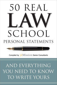 Title: 50 Real Law School Personal Statements: And Everything You Need to Know to Write Yours, Author: jdMission Senior Consultants