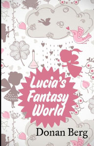 Title: Lucia's Fantasy World, Author: Donan Berg