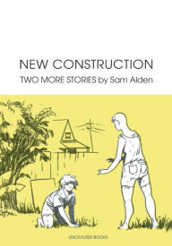 Title: New Construction: Two More Stories, Author: Sam Alden