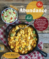 Title: The Abundance Diet: The 28-Day Plan to Reinvent Your Health, Lose Weight, and Discover the Power of Plant-Based Foods, Author: Somer McCowan