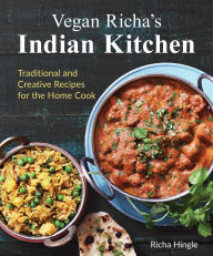 Title: Vegan Richa's Indian Kitchen: Traditional and Creative Recipes for the Home Cook, Author: Richa Hingle
