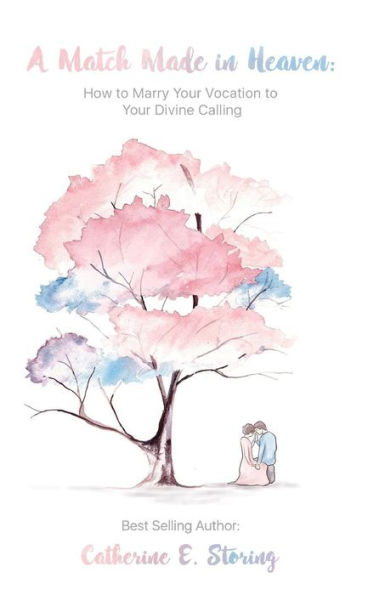 A Match Made In Heaven: How to Marry Your Vocation to Your Divine Calling