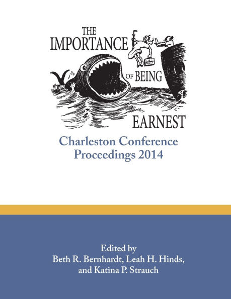 The Importance of Being Earnest: Charleston Conference Proceedings, 2014