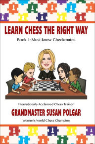 Title: Learn Chess the Right Way: Book 1: Must-know Checkmates, Author: Susan Polgar