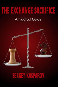English books mp3 download the Exchange Sacrifice: A Practical Guide 9781941270226 by Sergey Kasparov DJVU