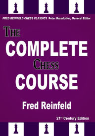 Title: The Complete Chess Course: From Beginning to Winning Chess!, Author: Fred Reinfeld