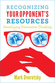 Title: Recognizing Your Opponent's Resources: Developing Preventive Thinking, Author: Mark Dvoretsky
